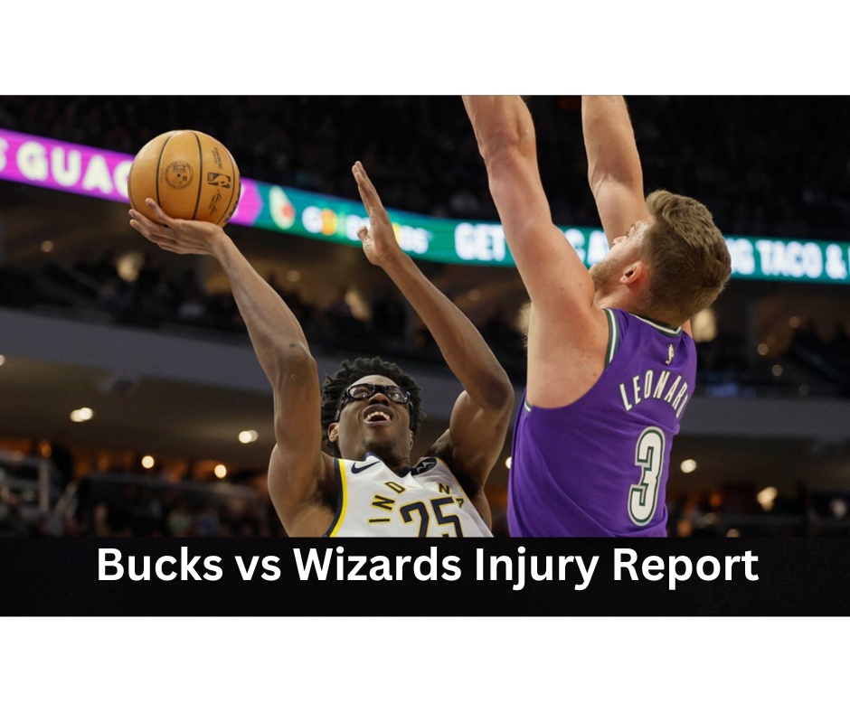 Bucks vs Wizards Injury Report
